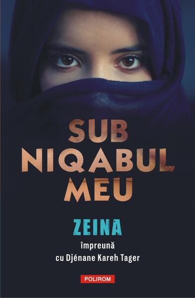 Sub niqabul meu - Djénane Kareh Tager, Zeina - Polirom