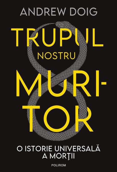 Trupul nostru muritor - Andrew Doig - Polirom