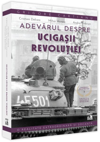Adevărul despre ucigașii Revoluției. Teroriștii printre noi - Grigore Cartianu