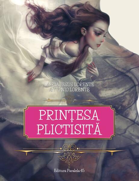 Prințesa plictisită - Antonio Lorente, Maria Jesus Lorente - Paralela 45