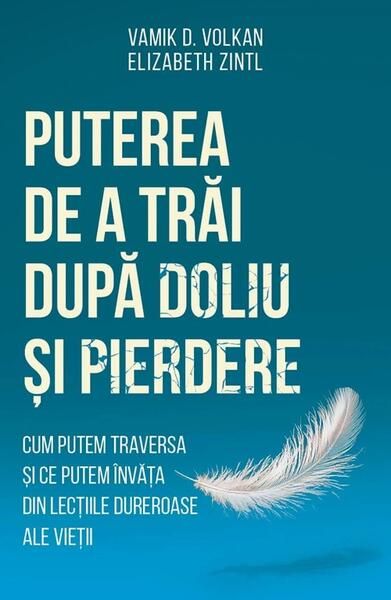 Puterea de a trăi după doliu și pierdere - Elizabeth Zintl, Vamik D. Volkan - Herald