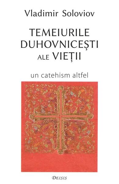 Temeiurile duhovniceşti ale vieţii - Vladimir Soloviov - Deisis