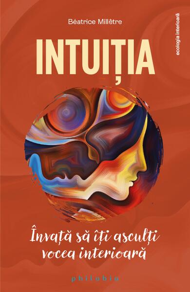 Intuiția. Învață să îți asculți vocea interioară - Béatrice Millêtre - For You