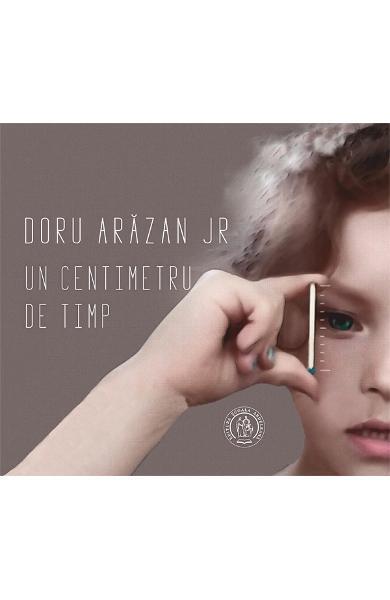 Un centimetru de timp - Doru Arăzan Jr. - Școala Ardeleană