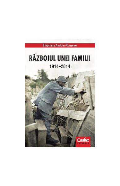 Războiul unei familii 1914-2014 - Stéphane Audoin-Rouzeau - Corint
