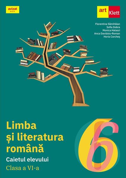 Limba și literatura română. Caietul elevului. Clasa a VI-a - Florentina Sâmihăian, Sofia Dobra, Monica Halaszi, Anca Davidoiu-Roman, Horia Corcheș - Art Klett