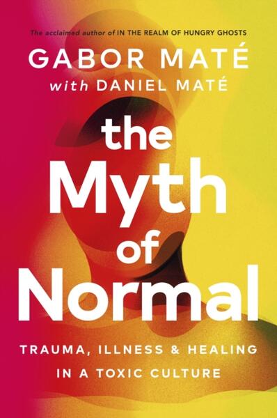 The Myth of Normal - Hardcover - Gabor Maté, Daniel Maté - Ebury Publishing