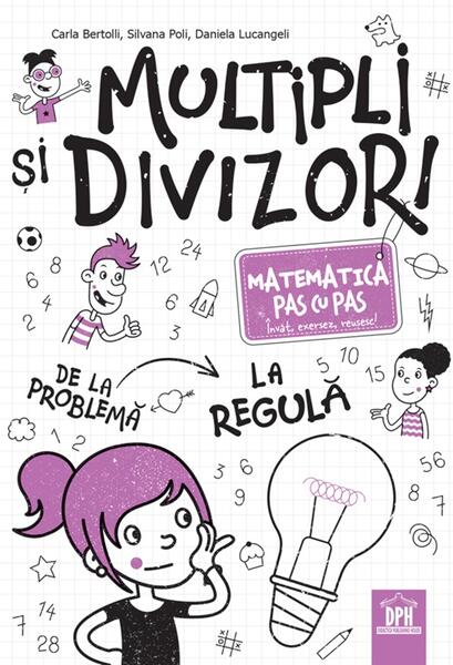 Multipli și divizori - Matematica pas cu pas - Carla Bertolli, Silvana Poli, Daniela Lucangeli - Didactica Publishing House