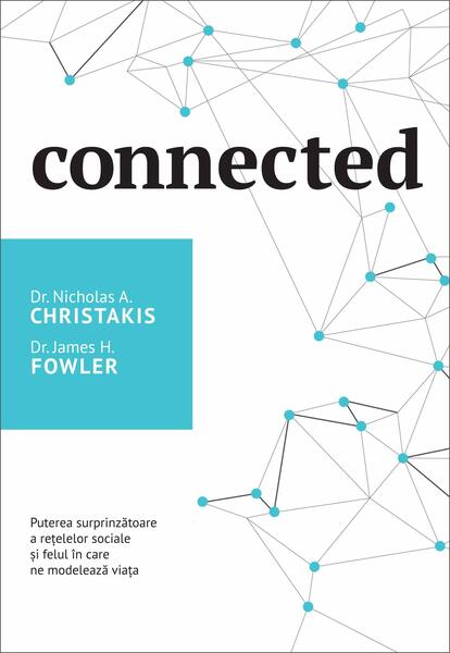 Connected - Nicholas A. Christakis, Dr. James H. Fowler - Curtea Veche