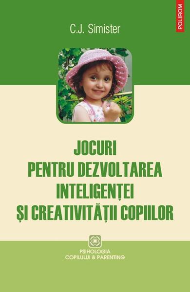 Jocuri pentru dezvoltarea inteligenţei şi creativităţii copiilor - C.J. Simister - Polirom