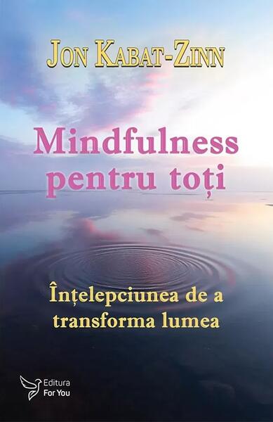 Mindfulness pentru toţi - Jon Kabat-Zinn - For You