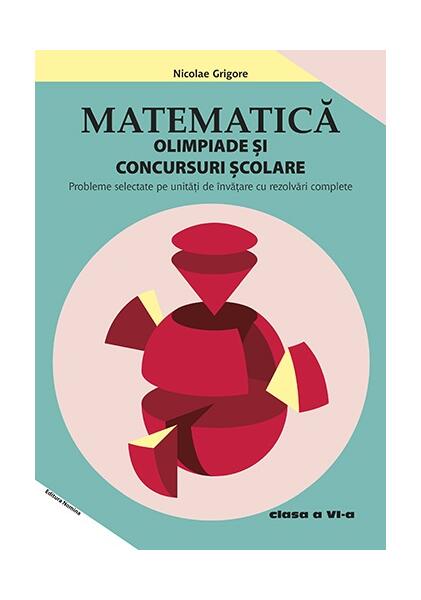 Matematică. Olimpiade și concursuri școlare Clasa a VI-a (Ediția a 3-a) - Nicolae Grigore - Nomina