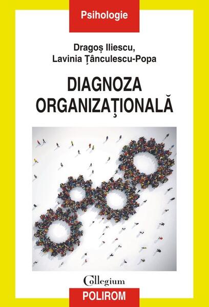 Diagnoza organizaţională - Dragoş Iliescu, Lavinia Țânculescu-Popa - Polirom