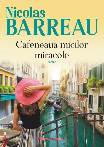 Cafeneaua micilor miracole - Nicolas Barreau - Paralela 45