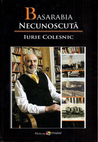 Basarabia necunoscută. Volumul X - Iurie Colesnic - Epigraf