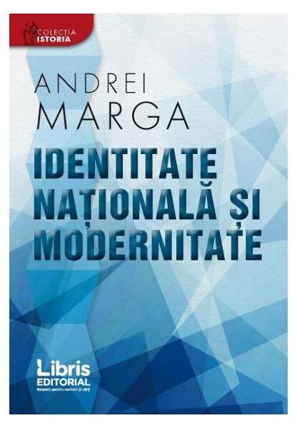 Identitate națională și modernitate - Andrei Marga - Libris Editorial