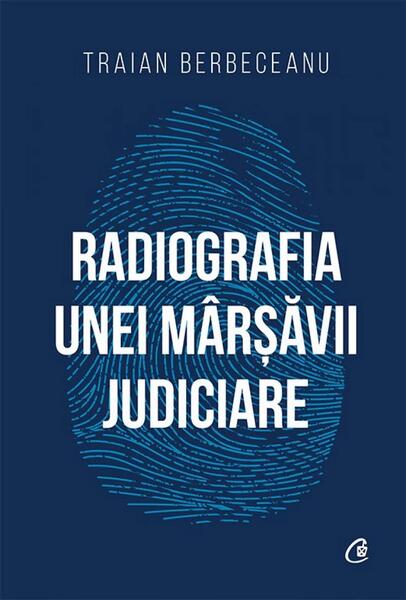 Radiografia unei mârșăvii judiciare - Traian Berbeceanu - Curtea Veche
