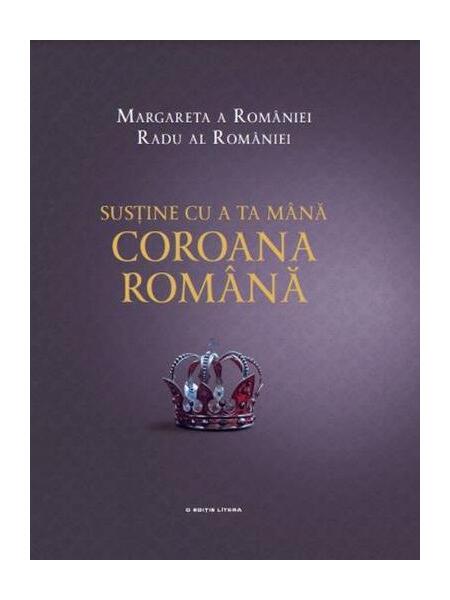 Susține cu a ta mână Coroana Română - A.S.R. Principele Radu, Margareta a României - Litera
