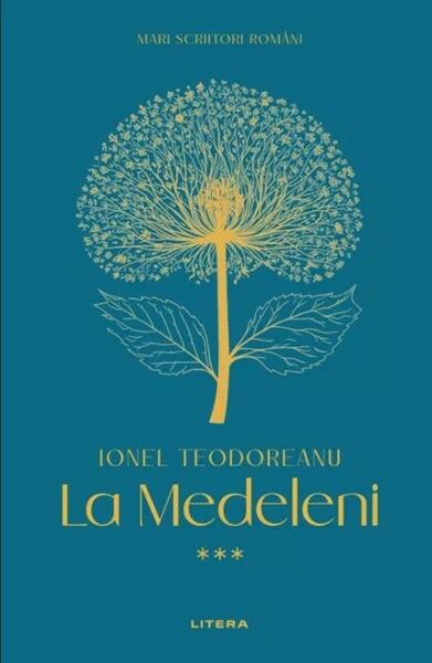 Mari scriitori romani. La Medeleni (Vol. 3) - Hardcover - Ionel Teodoreanu - Litera