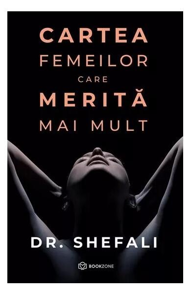 Cartea femeilor care merită mai mult - Shefali Tsabary - Bookzone