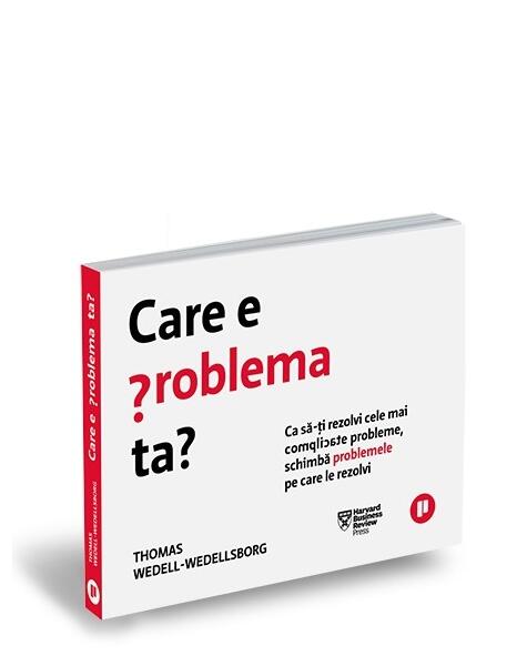 Care e problema ta? - Thomas Wedell-Wedellsborg - Publica