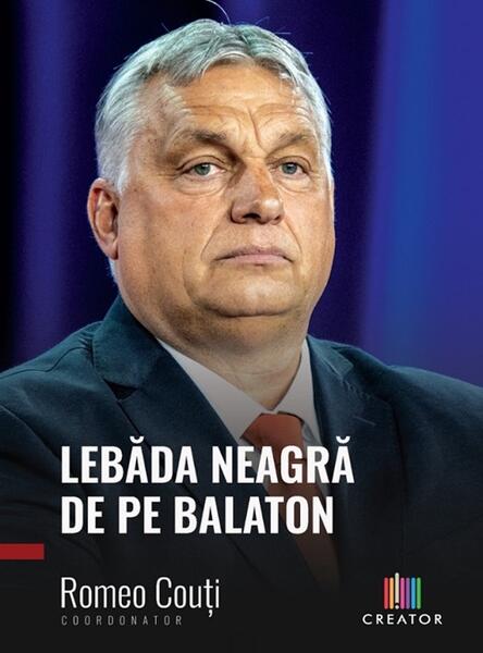 Lebăda neagră de pe Balaton. Ediția a II-a, revizuită și adăugită - Romeo Couți - Creator