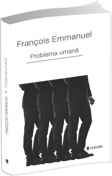 Problema umană - Francois Emmanuel - Univers