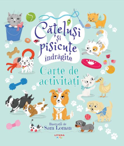 Cățeluși și pisicuțe îndrăgite. Carte de activități - Sam Loman - Litera mică