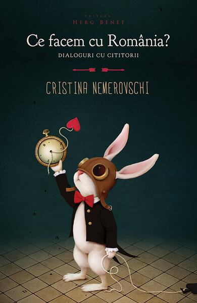 Ce facem cu România? Cititorii în dialog cu Cristina Nemerovschi - Cristina Nemerovschi - Herg Benet Publishers