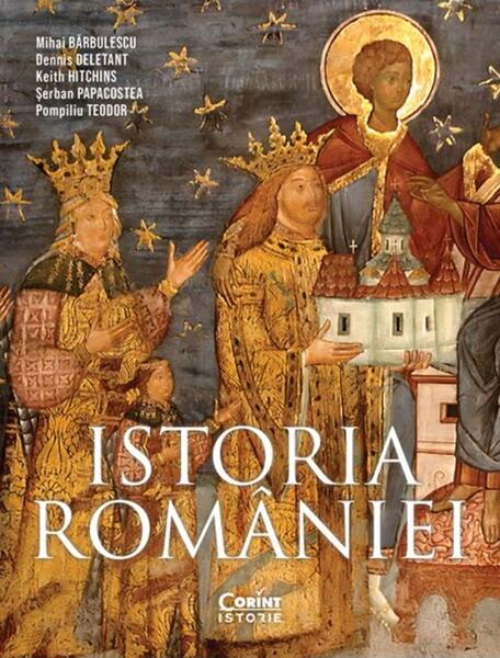Istoria României - Mihai Bărbulescu, Dennis Deletant, Keith Hitchins, Șerban Papacostea, Pompiliu Teodor - Corint