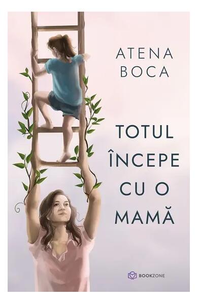 Totul începe cu o mamă - Atena Boca - Bookzone