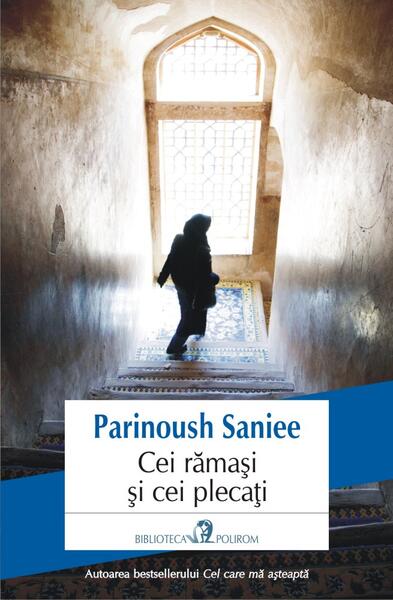 Cei rămași și cei plecați - Parinoush Saniee - Polirom