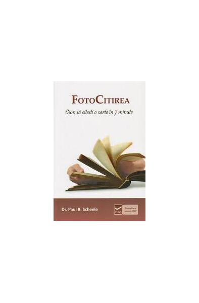 FotoCitirea. Cum să citeşti o carte în 7 minute - Paul R. Scheele - Vidia