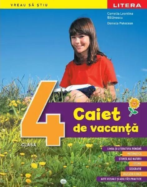 Caiet de vacanță. Clasa a IV-a - Camelia-Leontina Bălănescu, Daniela Potocean - Litera