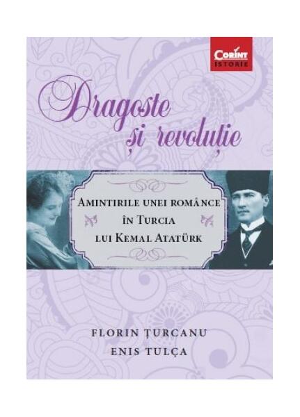 Dragoste şi revoluţie - Florin Țurcanu, Enis Tulca - Corint