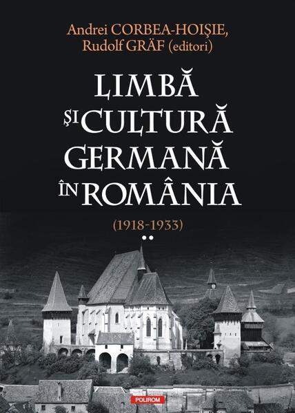 Limbă şi cultură germană în România (1918-1933) (Vol. 2) - Andrei Corbea-Hoișie, Rudolf Gräf - Polirom