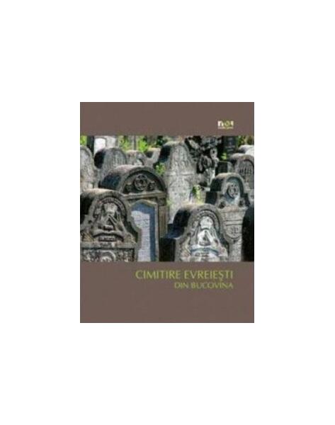 Cimitire evreieşti din Bucovina - Simon Geissbühler - Noi Media Print