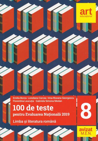 100 de teste pentru Evaluarea Națională 2019. Limba și literatura română Clasa a VIII-a - Emilia Borza, Loredana Carcea, Irina-Roxana Georgescu, Florentina Leucuția, Gabriela Simona Medan - Art Klett