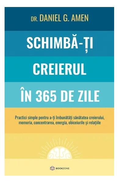 Schimbă-ți creierul în 365 de zile - Daniel Gregory Amen - Bookzone