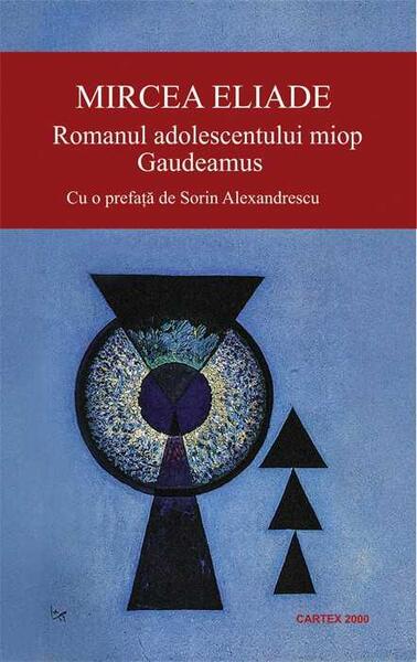 Romanul adolescentului miop • Gaudeamus - Mircea Eliade - Cartex