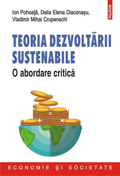 Teoria dezvoltării sustenabile - Ion Pohoață, Delia Elena Diaconașu, Vladimir Mihai Crupenschi - Polirom