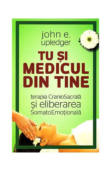 Tu şi medicul din tine - John E. Upledger - Herald