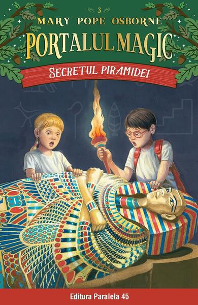 Portalul magic. Secretul piramidei (Vol. 3) - Mary Pope Osborne - Paralela 45