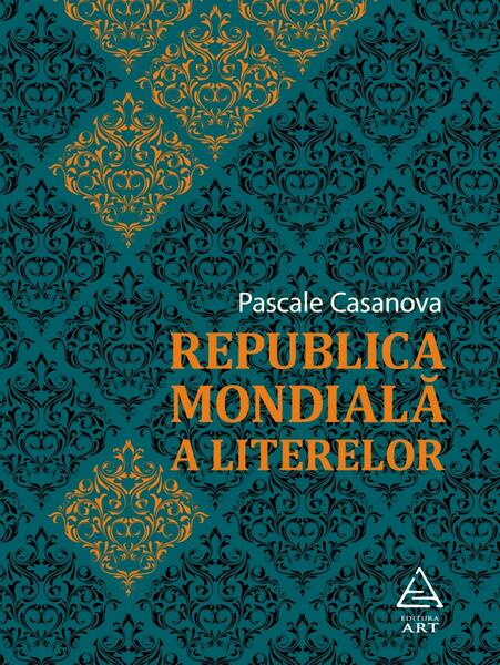 Republica Mondială a Literelor - Pascale Casanova - Art