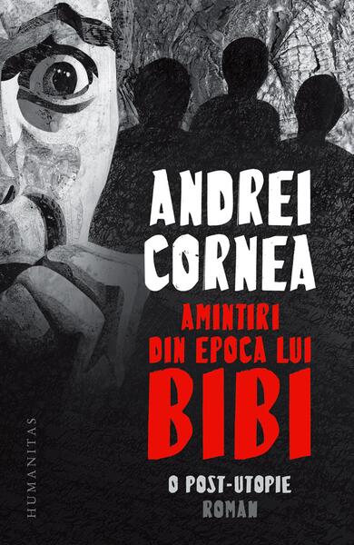 Amintiri din epoca lui Bibi - Andrei Cornea - Humanitas