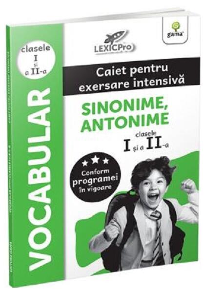 Vocabular - Sinonime, Antonime. Caiet pentru exersare intensivă. Clasele I și a II-a - Gama