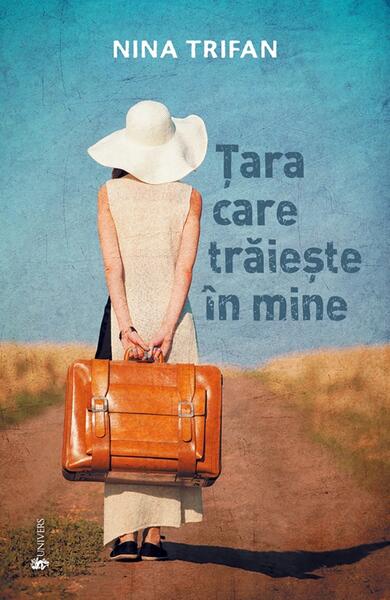 Țara care trăiește în mine - Nina Trifan - Univers