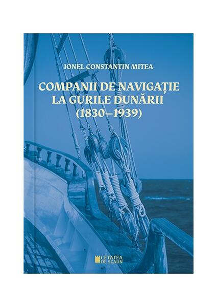 Companii de navigație la gurile Dunării - Ionel Constantin Mitea - Cetatea de Scaun