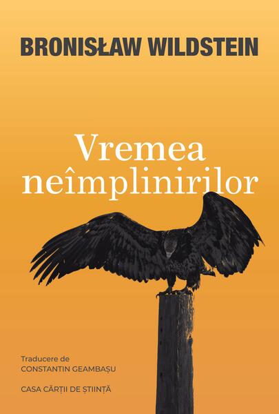 Vremea neîmplinirilor - WILDSTEIN BRONISŁAW - Casa Cărţii de Ştiinţă
