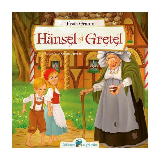 Hansel și Gretel - Fraţii Grimm - Galaxia Copiilor